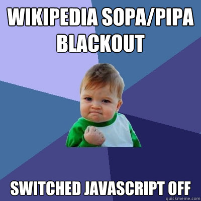 Wikipedia SOPA/PIPA blackout switched javascript off  Success Kid