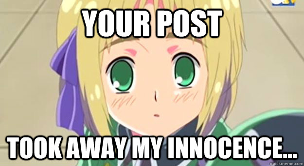 your post took away my innocence...  