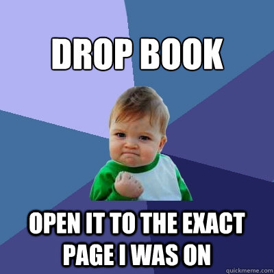 drop book open it to the exact page I was on  Success Kid