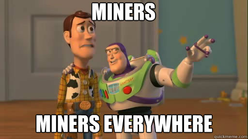 miners miners everywhere - miners miners everywhere  Everywhere