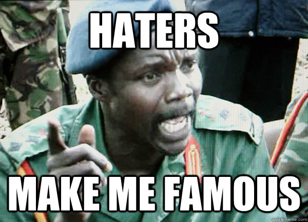 haters make me famous  Kony