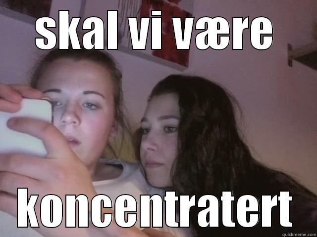 SKAL VI VÆRE KONCENTRATERT Misc