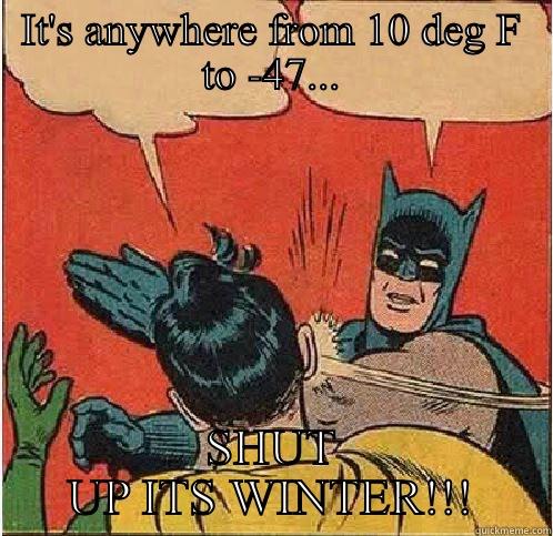 IT'S ANYWHERE FROM 10 DEG F TO -47... SHUT UP ITS WINTER!!! Batman Slapping Robin