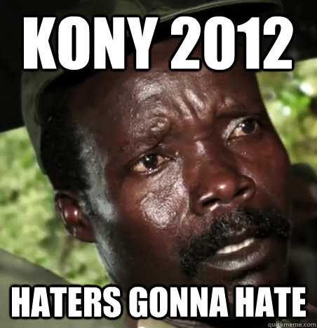 Kony 2012 Haters Gonna Hate  Kony