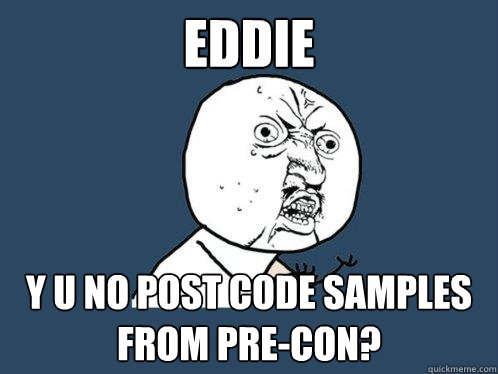 Eddie y u no post code samples from pre-con?  Y U No