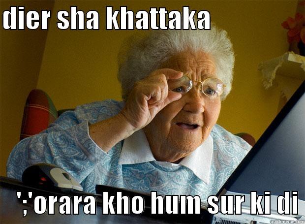 DIER SHA KHATTAKA                      ';'ORARA KHO HUM SUR KI DI Grandma finds the Internet