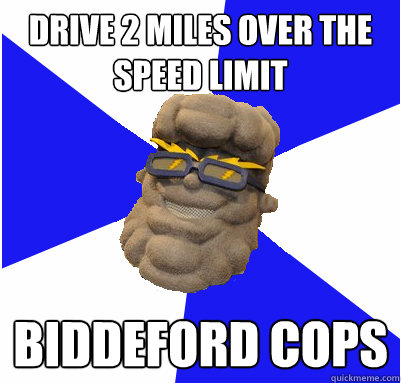 Drive 2 miles over the speed limit Biddeford cops - Drive 2 miles over the speed limit Biddeford cops  UNEmes