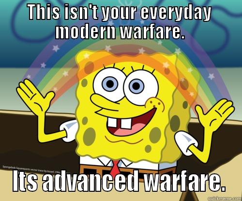 THIS ISN'T YOUR EVERYDAY MODERN WARFARE. ITS ADVANCED WARFARE. Spongebob rainbow