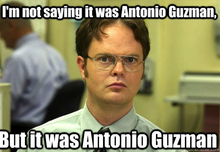 I'm not saying it was Antonio Guzman, But it was Antonio Guzman - I'm not saying it was Antonio Guzman, But it was Antonio Guzman  Schrute