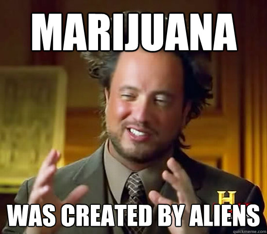 marijuana was created by aliens  Ancient Aliens