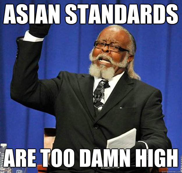 Asian standards Are too damn high  Jimmy McMillan