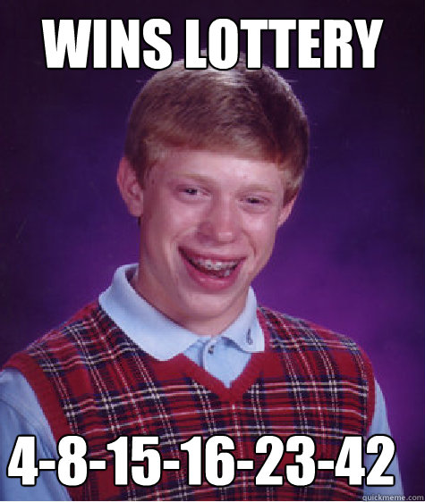 wins lottery 4-8-15-16-23-42 - wins lottery 4-8-15-16-23-42  Bad Luck Brian