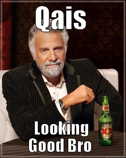 QAIS LOOKING GOOD BRO  The Most Interesting Man In The World