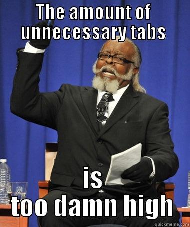 THE AMOUNT OF UNNECESSARY TABS IS TOO DAMN HIGH The Rent Is Too Damn High