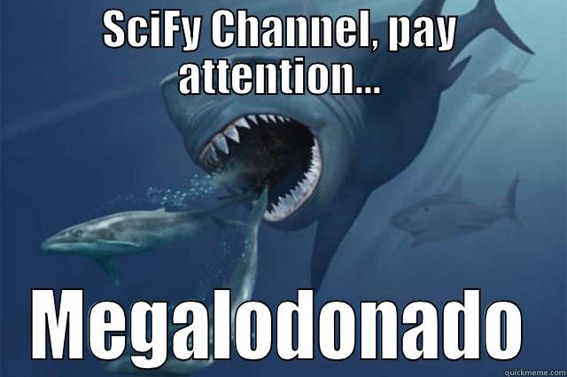 Megalodonado meme - SCIFY CHANNEL, PAY ATTENTION... MEGALODONADO Misc