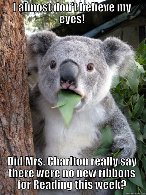 I ALMOST DON'T BELIEVE MY EYES! DID MRS. CHARLTON REALLY SAY THERE WERE NO NEW RIBBONS FOR READING THIS WEEK? koala bear