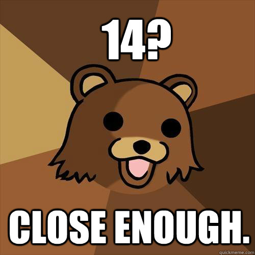 14? Close enough. - 14? Close enough.  Pedobear