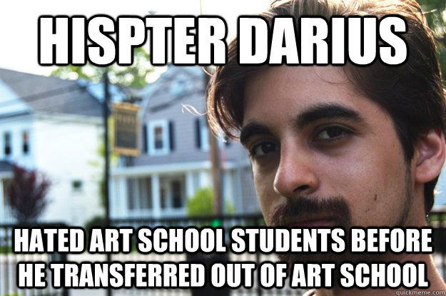 Hispter Darius  hated art school students before he transferred out of art school  - Hispter Darius  hated art school students before he transferred out of art school   Hipster Darius