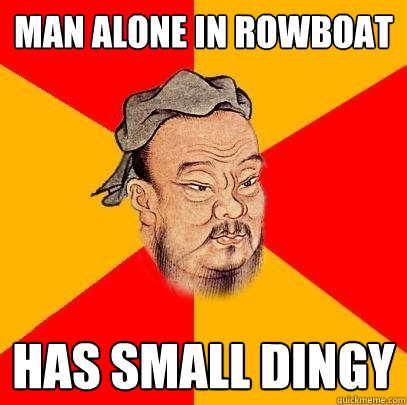 Man alone in rowboat has small dingy  Confucius says