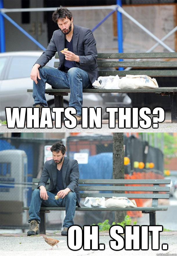 whats in this? oh. shit.   Sad Keanu