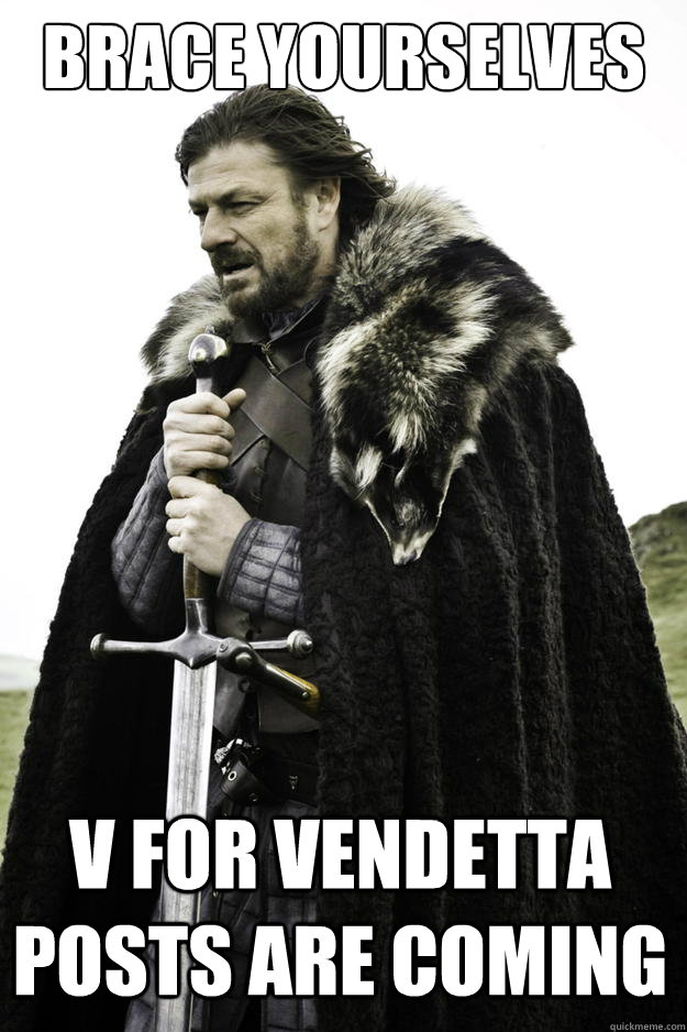 Brace Yourselves V for Vendetta posts are coming  Winter is coming