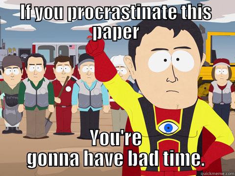 IF YOU PROCRASTINATE THIS PAPER YOU'RE GONNA HAVE BAD TIME. Captain Hindsight