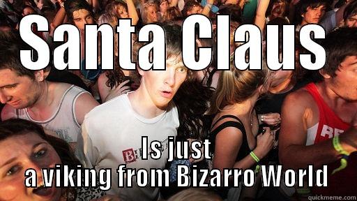 SANTA CLAUS IS JUST A VIKING FROM BIZARRO WORLD Sudden Clarity Clarence