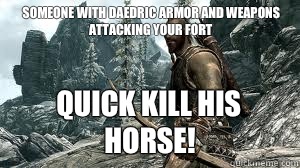 Someone with daedric armor and weapons attacking your fort Quick kill his horse!  