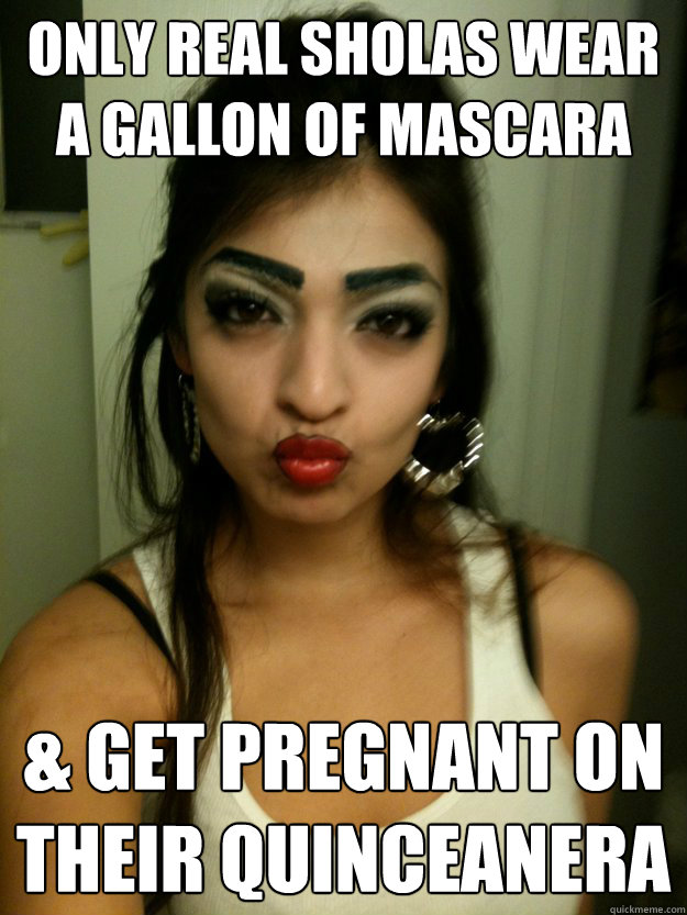 Only real sholas wear a gallon of mascara & get pregnant on their quinceanera - Only real sholas wear a gallon of mascara & get pregnant on their quinceanera  La Lil Kim