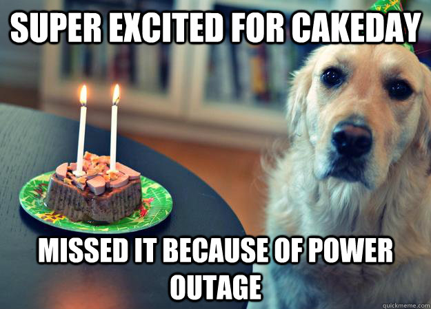 Super excited for cakeday missed it because of power outage  