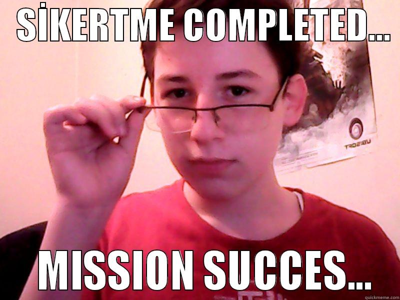 Mission Succes -   SİKERTME COMPLETED...    MISSION SUCCES... Misc