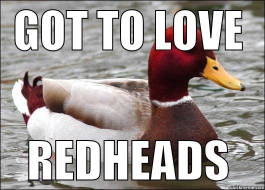 GOT TO LOVE REDHEADS Malicious Advice Mallard