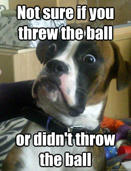 Not sure if you threw the ball or didn't throw the ball  Baffled boxer
