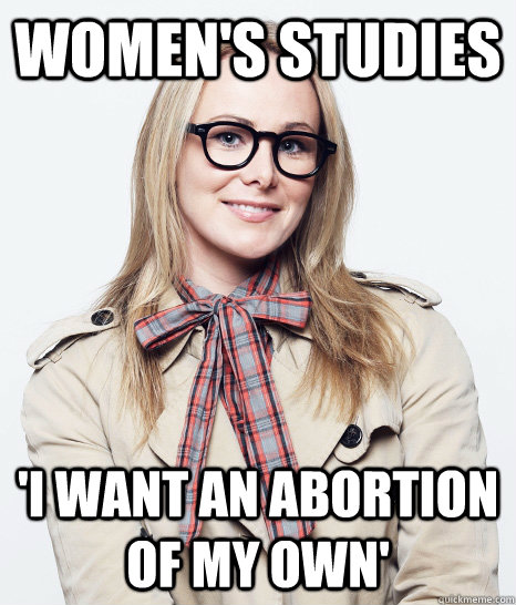 women's studies 'i want an abortion of my own'  Pseudo-intellectual Sophomore