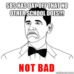 SBS has day off that no other school does!!!   not bad weather