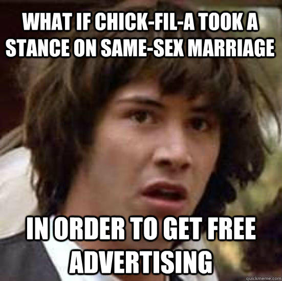 What if chick-fil-a took a stance on same-sex marriage in order to get free advertising  