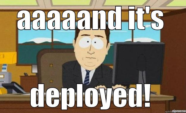 aaaand it's deplyed - AAAAAND IT'S DEPLOYED! aaaand its gone