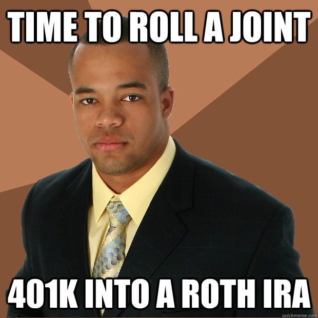 Time to roll a joint 401k into a Roth IRA - Time to roll a joint 401k into a Roth IRA  Successful Black Man