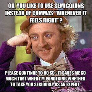 Oh, you like to use semicolons instead of commas 