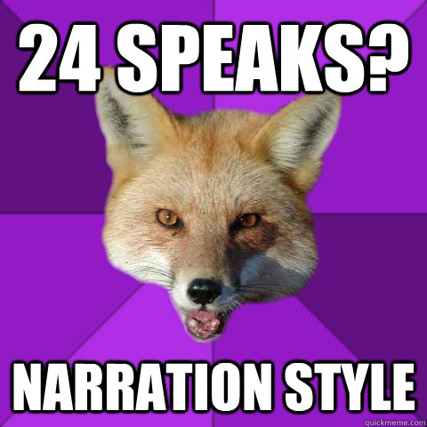 24 Speaks? NARRATION STYLE - 24 Speaks? NARRATION STYLE  Forensics Fox