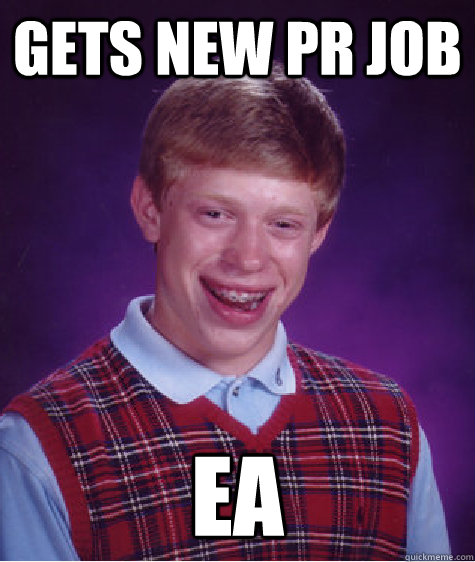 Gets New PR Job  EA  Bad Luck Brian