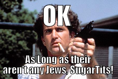 OK AS LONG AS THEIR AREN'T ANY JEWS, SUGARTITS! Misc