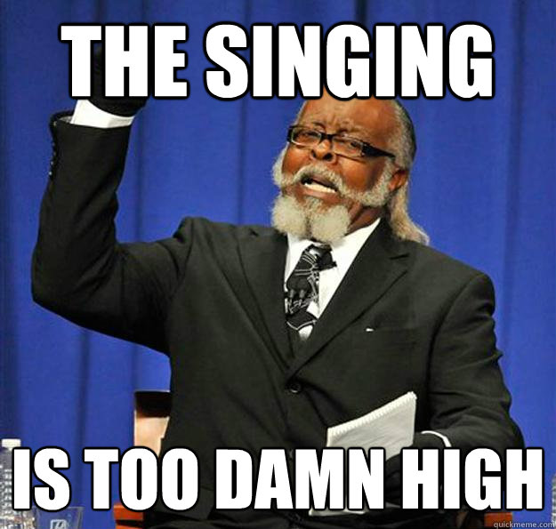 The singing is too damn high - The singing is too damn high  Jimmy McMillan