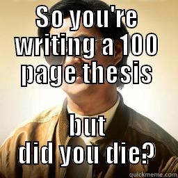 SO YOU'RE WRITING A 100 PAGE THESIS BUT DID YOU DIE? Mr Chow