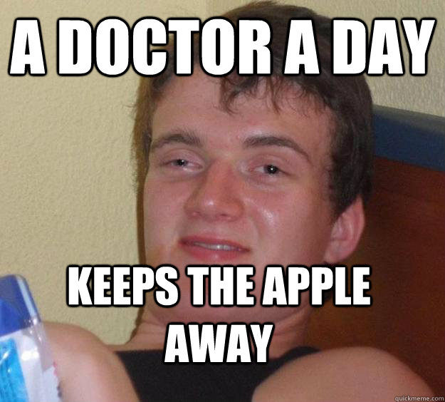 A doctor a day keeps the apple away  10 Guy