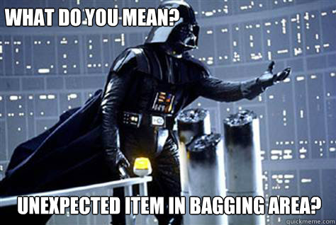 what do you mean? Unexpected item in bagging area?    