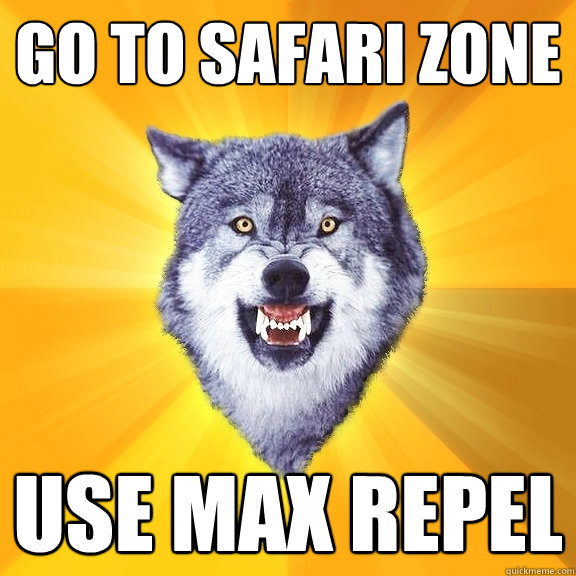 GO to safari zone use max repel  Courage Wolf