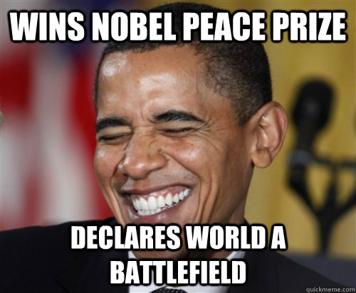 wins nobel peace prize declares world a battlefield - wins nobel peace prize declares world a battlefield  Scumbag Obama