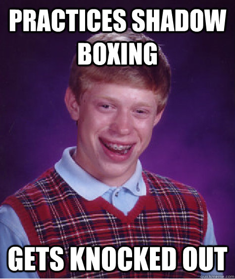 Practices Shadow Boxing Gets knocked out - Practices Shadow Boxing Gets knocked out  Bad Luck Brian