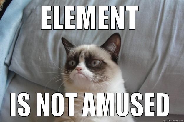 ELEMENT IS NOT AMUSED Grumpy Cat